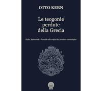 Le teogonie perdute della Grecia: Orfeo, Epimenide e Ferecide alle origini del pensiero cosmologico (Classici)