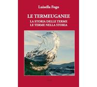 Le Termeuganee un capolavoro della natura tra colli e pianura. La storia delle terme, le terme nella storia (Scienze storiche)