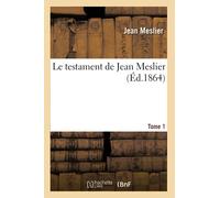 Le testament de Jean Meslier. Tome 1