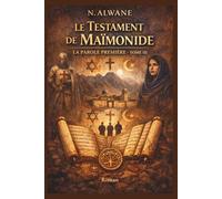 Le Testament de Maïmonide: La Parole Première - Tome III (Le Dernier Fils d'Andalousie)