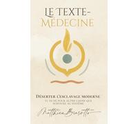 Le Texte-Médecine - Déserter l’esclavage moderne: tu es né pour autre chose que survivre au système