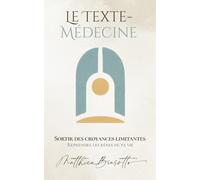 Le Texte-Médecine - Sortir des croyances limitantes: Reprendre les rênes de ta vie