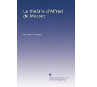Le théâtre d'Alfred de Musset