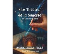 Le Théâtre de la Sagesse - La Lumière est en toi (Tome 1): Recueil de contes spirituels et philosophiques pour l'éveil spirituel, la sagesse et la lumière intérieure