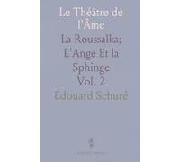 Le Théâtre de l'Âme: La Roussalka; L'Ange Et la Sphinge