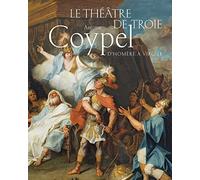 Le théâtre de Troie: Antoine Coypel, d'Homère à Virgile