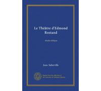 Le Théâtre d'Edmond Rostand: étude critique