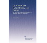 Le théâtre des Funambules, ses mimes: Ses acteurs et ses pantomimes depuis sa fondation, jusqu'à sa démolition