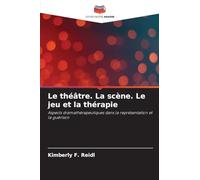 Le théâtre. La scène. Le jeu et la thérapie: Aspects dramathérapeutiques dans la représentation et la guérison