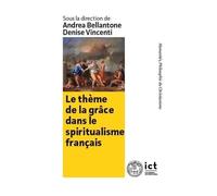 Le thème de la grâce dans le spiritualisme français: Philosophie première, esthétique et morale (Humanités, série Philosophie du Christianisme)