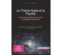 Le Thème Natal et la Psyché: Votre Guide Intérieur vers les Archétypes Planétaires (Astrologie)