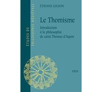 Le thomisme: Introduction à la pensée de saint Thomas d'Aquin: 1 (Etudes De Philosophie Medievale)