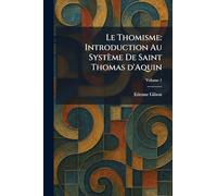 Le Thomisme: Introduction Au Système De Saint Thomas d'Aquin