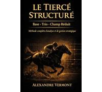 Le Tiercé Structuré - Tome 3 Base, Trio, Champ Réduit - Méthode complète d’analyse et de gestion stratégique: Base, Trio, Champ Réduit - Méthode complète d’analyse et de gestion stratégique
