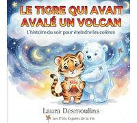 Le Tigre qui avait avalé un Volcan: L'histoire du soir pour éteindre les petites et grosses colères avant de dormir dès 3 ans.