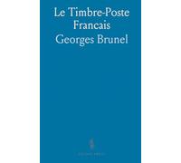 Le Timbre-Poste Francais: Étude Historique Et Anecdotique de la Poste Et du Timbre en France Et dans les Colonies Françaises