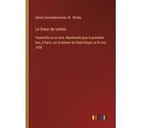 Le tireur de cartes: Vaudeville en un acte. Représenté pour la première fois, à Paris, sur le théatre du Palais-Royal, le 25 mai 1838