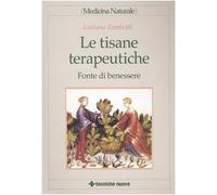 Le tisane terapeutiche. Fonte di benessere (Medicina naturale)