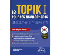 Le TOPIK I pour les francophones: Préparation au test de compétences en coréen I. Guide rédigé en français. (avec fichiers audio)