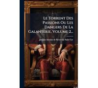 Le Torrent Des Passions Ou Les Dangers De La Galanterie, Volume 2...