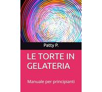 LE TORTE IN GELATERIA: Manuale per principianti