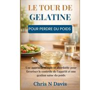LE TOUR DE GÉLATINE POUR PERDRE DU POIDS: Une approche simple et abordable pour favoriser le contrôle de l'appétit et une gestion saine du poids