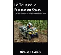 Le Tour de la France en Quad: 5 800 km d’aventure : une odyssée hors des sentiers battus
