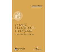 Le tour de la retraite en 365 jours: La liberté, l’âge, le temps, les projets (La Gérontologie En Actes)