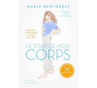 Le tour de mon corps: Découvrir et comprendre votre corps pas à pas