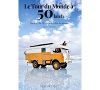 Le Tour du Monde à 50 km/h: Tome 1 : De l'Europe à la Fin du Monde