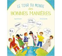 Le tour du monde des bonnes manières: Savoir se présenter, saluer, remercier...Ici et ailleurs