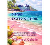 Le tour du monde des plages extraordinaires: Découvrez les plages les plus étonnantes de la planète (les aventures des gnomes)
