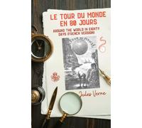 Le tour du monde en 80 jours | Around the World in Eighty Days (French Edition): Illustrated and Annoted