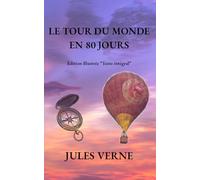 Le tour du monde en 80 jours: Edition illustrée (Texte Intégral)
