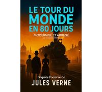 Le Tour du Monde en 80 jours: Édition Moderne et abrégée - Un tour du monde plus rapide qu’un swipe - Modernisée pour les lecteurs d’aujourd’hui