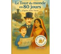 Le Tour du monde en quatre-vingts jours: Les Classiques en Culottes Courtes - Grandes histoires pour petites oreilles