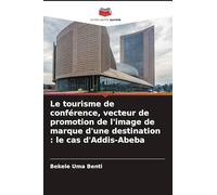 Le tourisme de conférence, vecteur de promotion de l'image de marque d'une destination : le cas d'Addis-Abeba