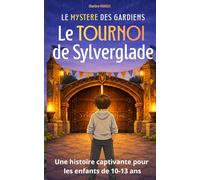 Le Tournoi de Sylverglade - Le Mystère des Gardiens Tome 1: Roman Fantastique Enfant à partir de 10 Ans - Aventure magique pour enfants curieux