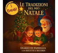 Le Tradizioni del Mio Natale: Diario da Compilare per la Famiglia: Ricette di famiglia, ricordi e fotografie per 5 Natali - idea regalo bambini/genitori