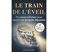 Le Train de l’Éveil: Roman initiatique et spirituel de développement personnel pour une quête de sens profonde (avec exercices de réflexion pratiques)