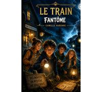 Le Train fantôme: Un roman policier jeunesse rempli de mystères, d'indices et d'aventures pour les détectives de 10 à 12 ans