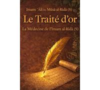 Le Traité d’or (al-Risālah al-Dhahabiyyah): La Médecine de l’Imam al-Ridā (S)