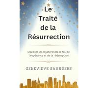 Le Traité de la Résurrection: Dévoiler les mystères de la foi, de l'espérance et de la rédemption