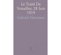 Le Traité De Versailles, 28 Juin 1919: Analyse des choix diplomatiques qui ont dessiné la paix et l'architecture européenne