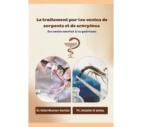 Le traitement par les venins de serpents et de scorpions - Du venin mortel à la guérison: Du danger à l’espoir : Les secrets des venins qui ont changé la médecine moderne