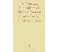 Le Tramway Funiculaire de Rives à Thonon (Haute-Savoie)
