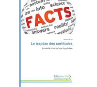 Le trapèze des certitudes: La vérité n'est qu'une hypothèse