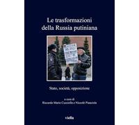 Le trasformazioni della Russia putiniana. Stato, società, opposizione: Stato, Societa, Opposizione (I libri di Viella)