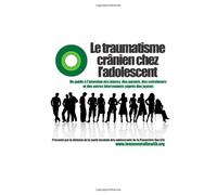 Le traumatisme crânien chez l'adolescent: Un guide á l'intention des jeunes, des parents, des entraîneurs et des autres intervenants auprès des jeunes