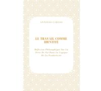 Le Travail Comme Identité: Réflexion Philosophique Sur La Perte De Soi Dans La Logique De La Productivité (Temps, Travail et Épuisement)